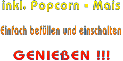 inkl. Popcorn - Mais  Einfach befüllen und einschalten  GENIEßEN !!!